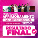 Hospital da Mulher divulga resultado final do Programa de Aprimoramento Multiprofissional 2026.2