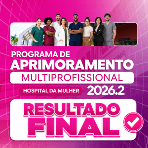 Hospital da Mulher divulga resultado final do Programa de Aprimoramento Multiprofissional 2026.2