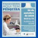 Sesab promove, no dia 20/10, o III Seminário SUS Bahia; evento fortalece as Comissões Locais de Pesquisa